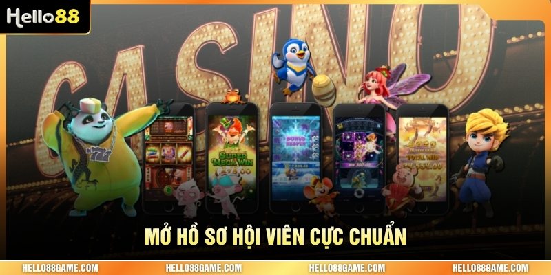 Mở hồ sơ hội viên cực chuẩn